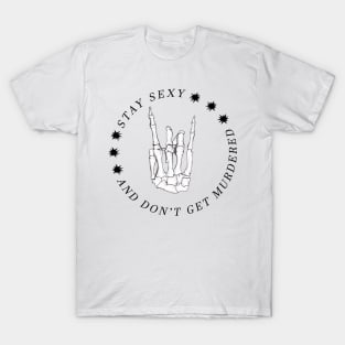 Stay Sexy and Don't get murdered - My Favorite Murder T-Shirt